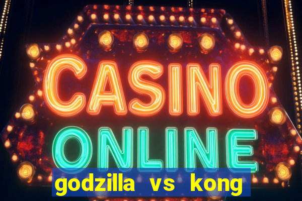 godzilla vs kong filme completo dublado topflix